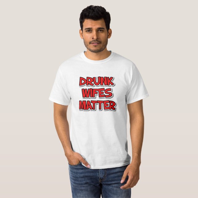 Drunk Wifes Matter T-Shirt (Front Full)