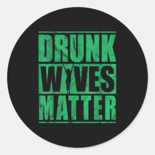 Drunk Wives Irish Wife Drinking Beer St Patricks D Classic Round Sticker