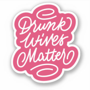 Drunk Wives Matter
