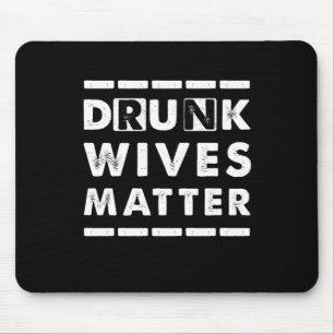 Drunk Wives Matter Alcohol Beer Wine Wife Husband  Mouse Mat
