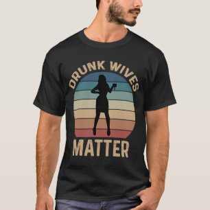 Drunk Wives Matter Drinking T-Shirt