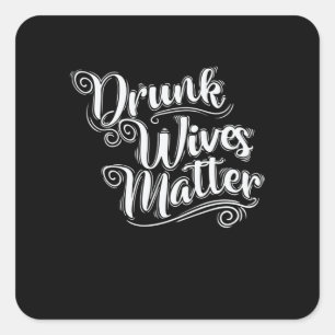 Drunk Wives Matter Jungbachfarewell Square Sticker