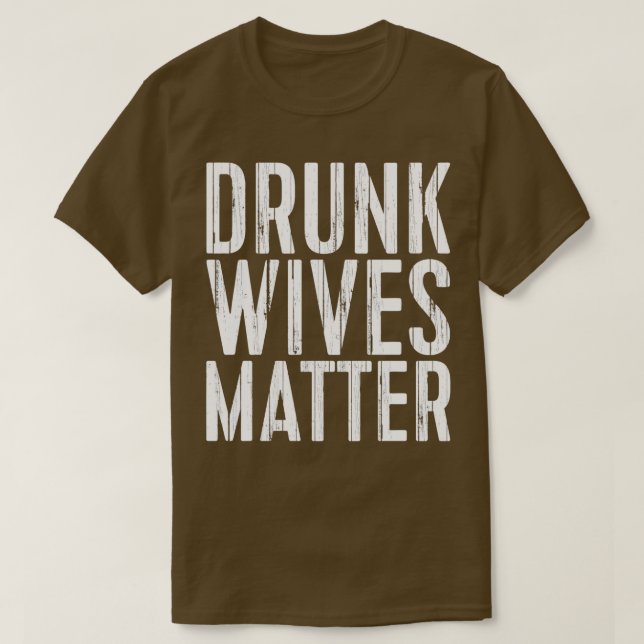 Drunk Wives Matter T-Shirt (Design Front)