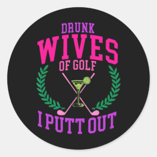Drunk Wives Of Golf I Putt Out Design  Classic Round Sticker