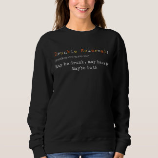 Drunkle Sclerosis Maybe Drunk May Have MS Maybe Bo Sweatshirt