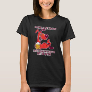 Drunkle Sclerosis Maybe Drunk May Have Ms Maybe Bo T-Shirt