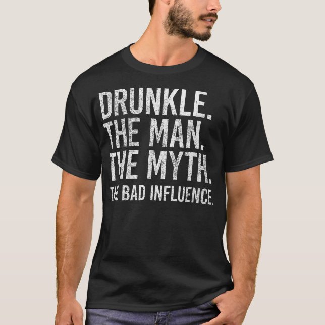 Drunkle The Man The Myth The Bad Influence Funny U T-Shirt (Front)