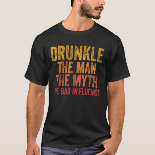 Drunkle The Man The Myth The Bad Influence T-Shirt
