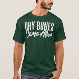 Dry Bones Come Alive  Christian Motivational T-Shirt