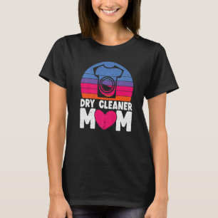 Dry Cleaner Mom Job Profession Dry Cleaning Mother T-Shirt