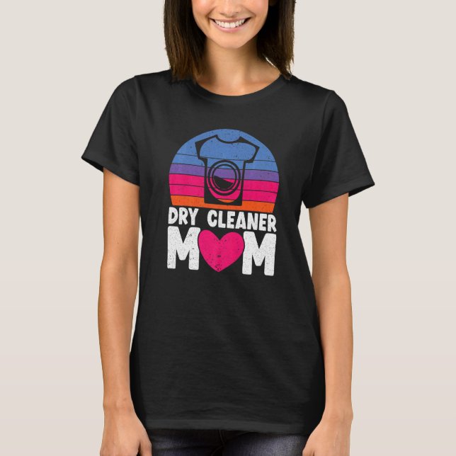 Dry Cleaner Mom Job Profession Dry Cleaning Mother T-Shirt (Front)