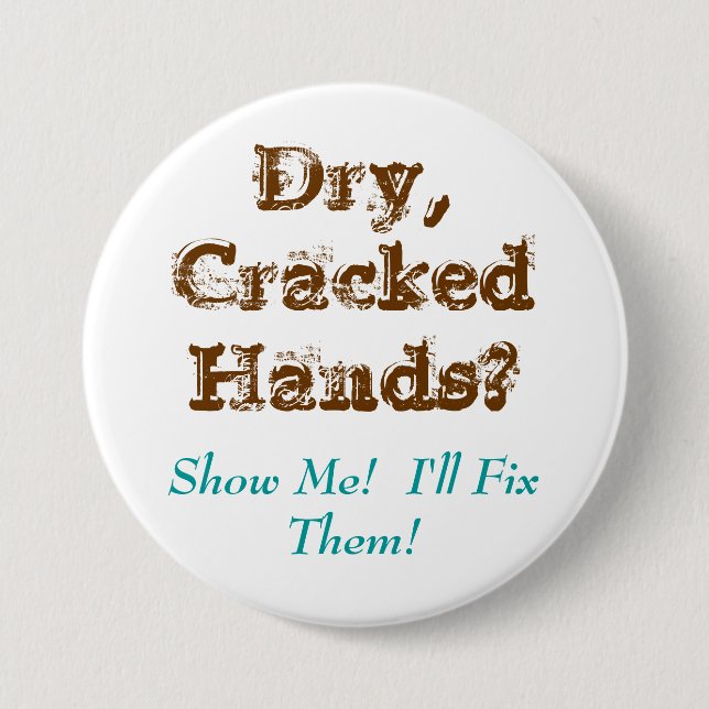 Dry,CrackedHands?, Show Me!  I'll Fix Them! 7.5 Cm Round Badge (Front)
