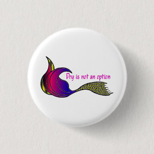 Dry Is Not An Option multi-colored mermaid tail 3 Cm Round Badge
