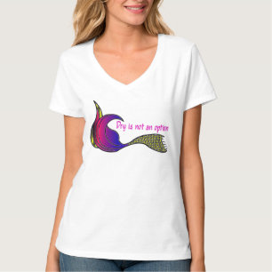 Dry Is Not An Option multi-coloured mermaid tail T-Shirt