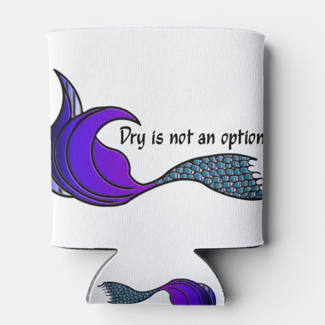 Dry Is Not An Option  purple & teal mermaid tail Can Cooler (Back)