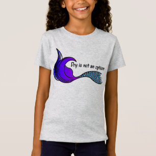 Dry Is Not An Option  purple & teal mermaid tail T-Shirt