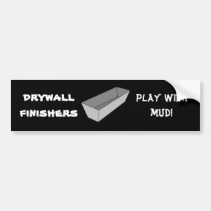 Drywall Finishers Play With Mud Bumper Sticker