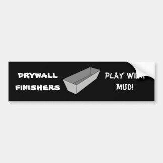 Drywall Finishers Play With Mud Bumper Sticker
