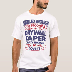 Drywall Taper Skilled Enough T-Shirt