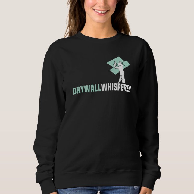 Drywall Work Drywall Contractor With Sayings Drywa Sweatshirt (Front)