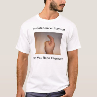 DSCF0084, Prostate Cancer Survivor!, Have You B... T-Shirt