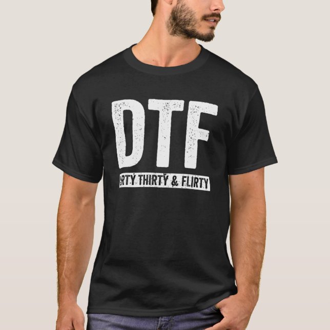 DTF Dirty Thirty T-Shirt (Front)