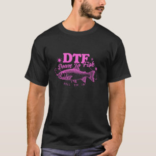DTF Down Fo Fish Rell u2018Em In Funny Fishing Fis T-Shirt