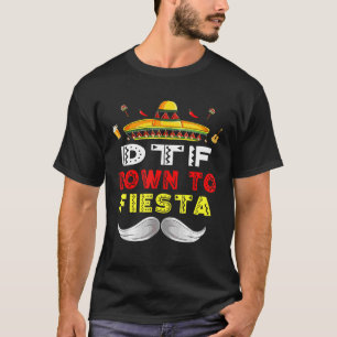 Dtf Down To Fiesta Cinco De Mayo Party Sombrero T-Shirt