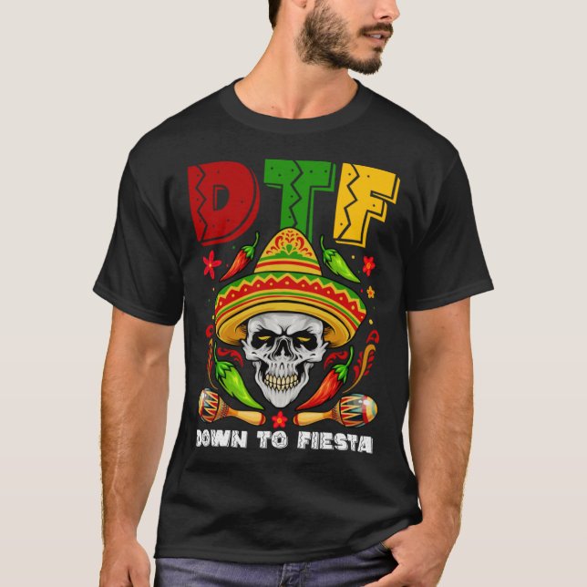 DTF Down To Fiesta Mexican Calaca Sombrero Cinco D T-Shirt (Front)