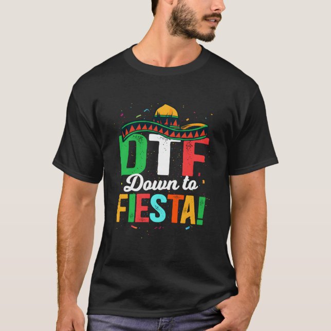 Dtf Down To Fiesta Mexican Fiesta T-Shirt (Front)