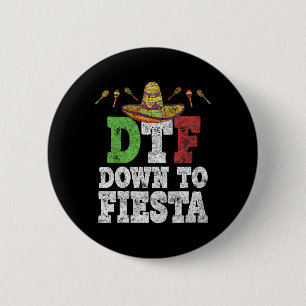 Dtf Down To Fiesta Shirt Funny Cinco De Mayo Mexic 6 Cm Round Badge