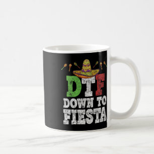 Dtf Down To Fiesta Shirt Funny Cinco De Mayo Mexic Coffee Mug