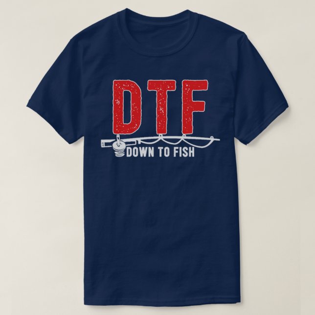 DTF  Down To Fish Funny Fishing Camping Travel  T-Shirt (Design Front)