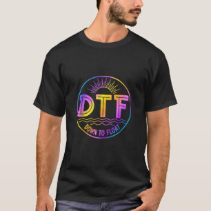DTF Down To Float River Funny Tubing Summer Vacati T-Shirt