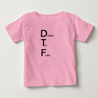 DTF (Down to Fuss) Baby T-Shirt