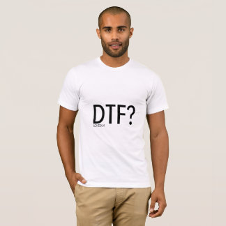 DTF? shirt