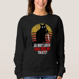Du Bist Lustig Dich Köte Ich Last Cat Mit Knife Sweatshirt