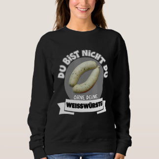 Du Bist Nicht Du Ohne Dein Weißwurste  Weißwurst Sweatshirt