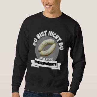 Du Bist Nicht Du Ohne Dein Weißwurste  Weißwurst Sweatshirt