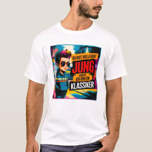 Du bist vielleicht jung,aber ich bin ein Klassiker T-Shirt