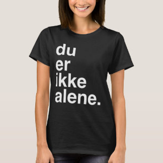 du er ikke alene T-Shirt