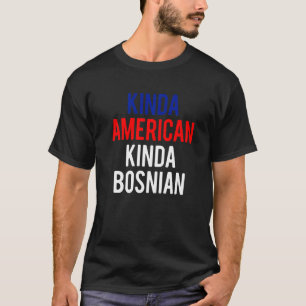 Dual Citizenship BosniaKinda Bosnian American Citi T-Shirt
