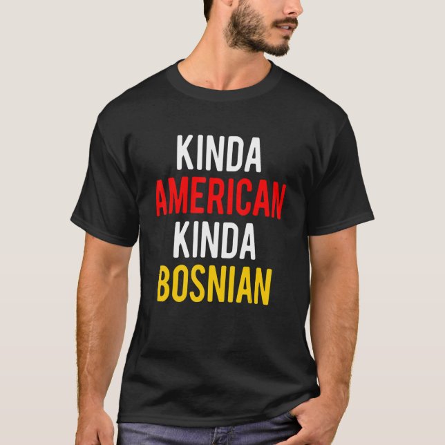 Dual Citizenship BosniaKinda Bosnian American Citi T-Shirt (Front)