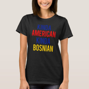 Dual Citizenship BosniaKinda Bosnian American Citi T-Shirt