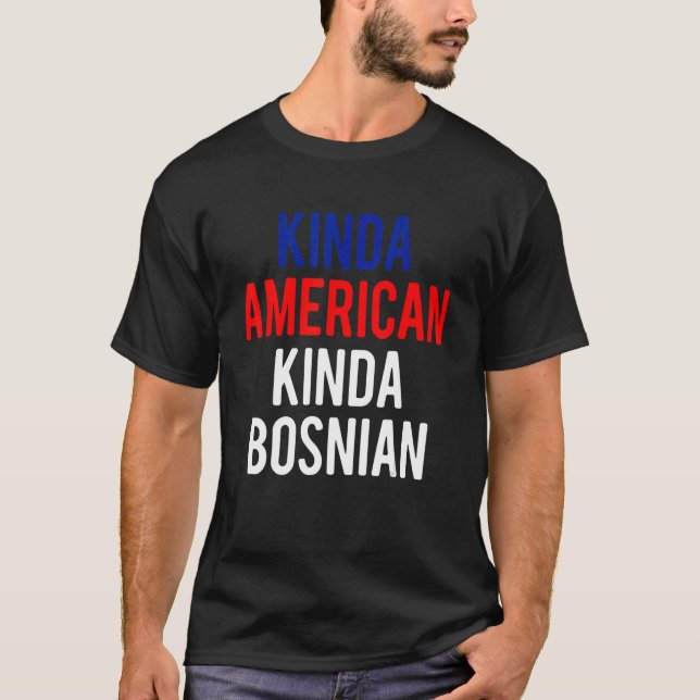 Dual Citizenship BosniaKinda Bosnian American Citi T-Shirt (Front)