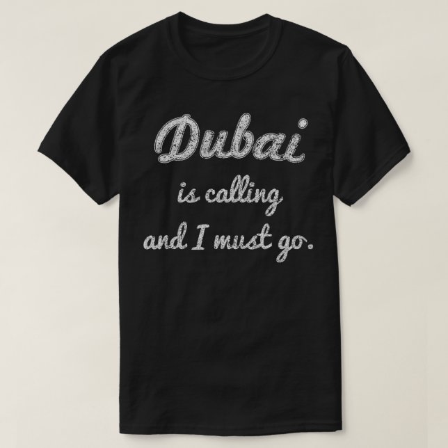 Dubai is calling and I must go funny gift travel  T-Shirt (Design Front)
