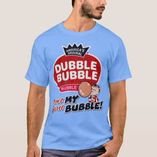 Dubble Bubble Dont Burst My Bubble T-Shirt