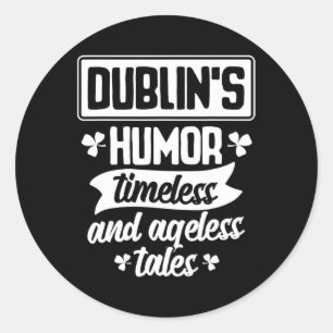 Dublins Humour Timeless Ageless Beer St Patrick Da Classic Round Sticker