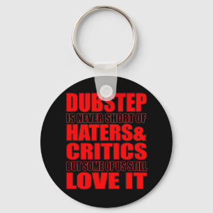 DUBSTEP Haters & Critic LOVE IT Key Ring