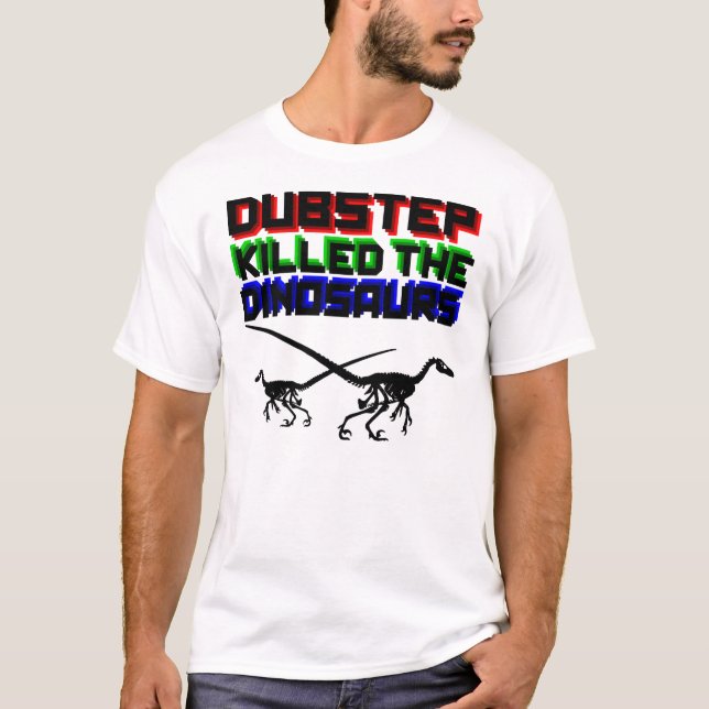 Dubstep Killed the Dinosaurs 2 T-Shirt (Front)